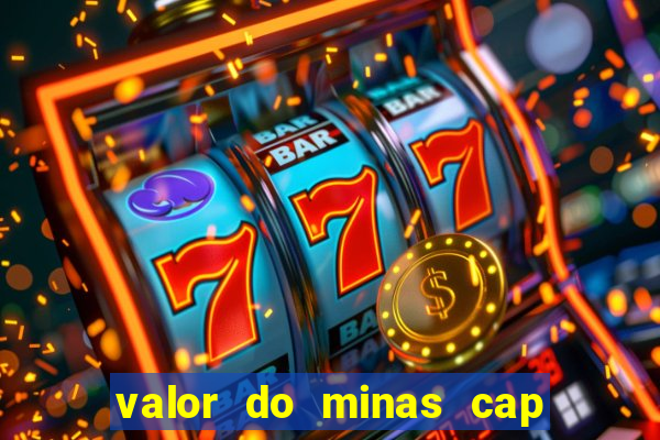 valor do minas cap dessa semana